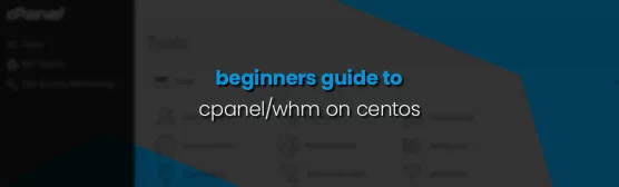 Beginners guide to cPanel & WHM on CentOS 7