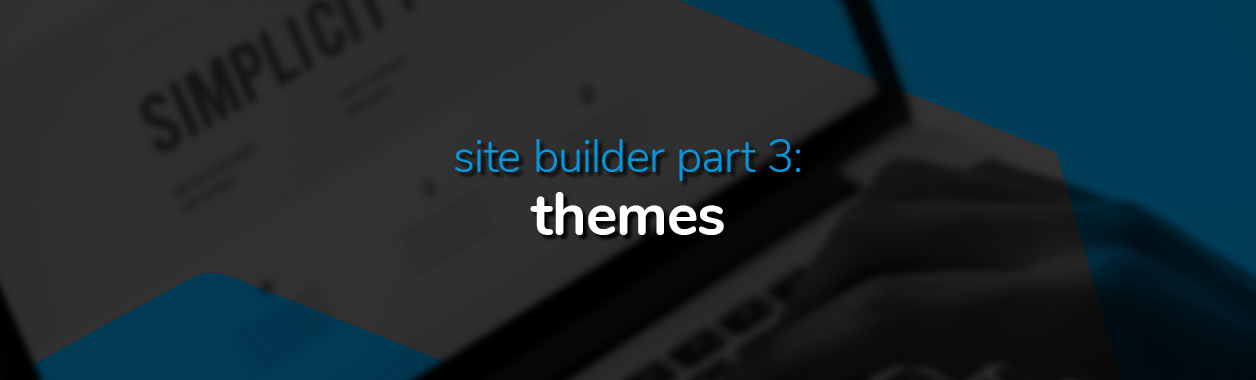 Site builder part 3 themes